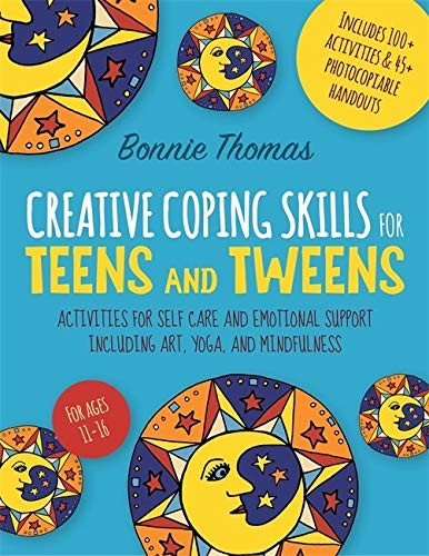 CREATIVE COPING SKILLS FOR TEENS AND TWEENS: ACTIVITIES By Bonnie Thomas *Mint*