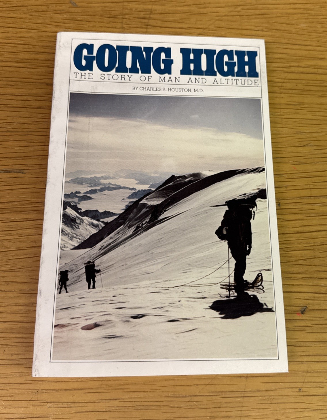 GOING HIGH, THE STORY OF MAN AND ALTITUDE By Charles S Houston