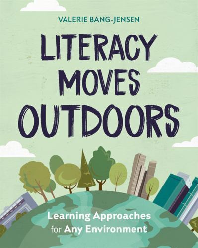 Literacy Moves Outdoors : Learning Approaches for Any Environment, Paperback …