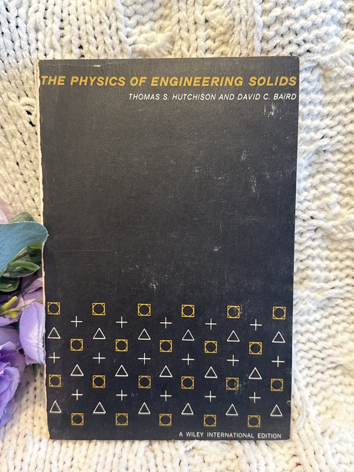 Vintage The Physics of Engineering Solids Hutchison Baird 1963 Wiley Int’l Ed