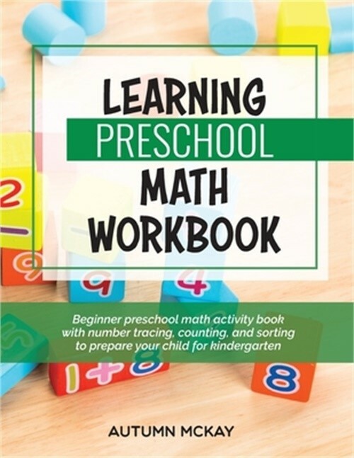 Learning Preschool Math Workbook: Beginner preschool math activity book with num
