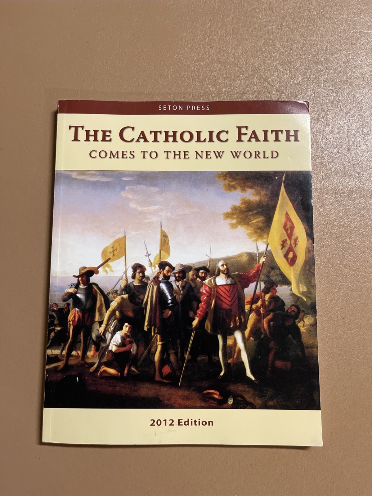 THE CATHOLIC FAITH COMES TO The New World 2012 By Seton Staff