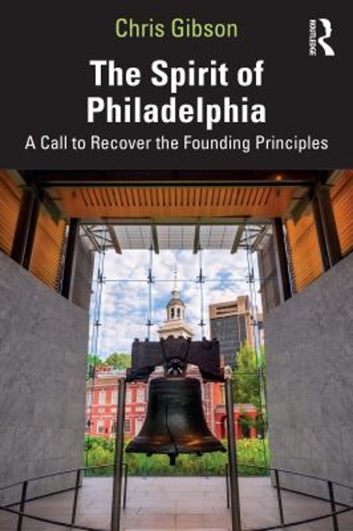 The Spirit of Philadelphia : A Call to Recover the Founding Princ