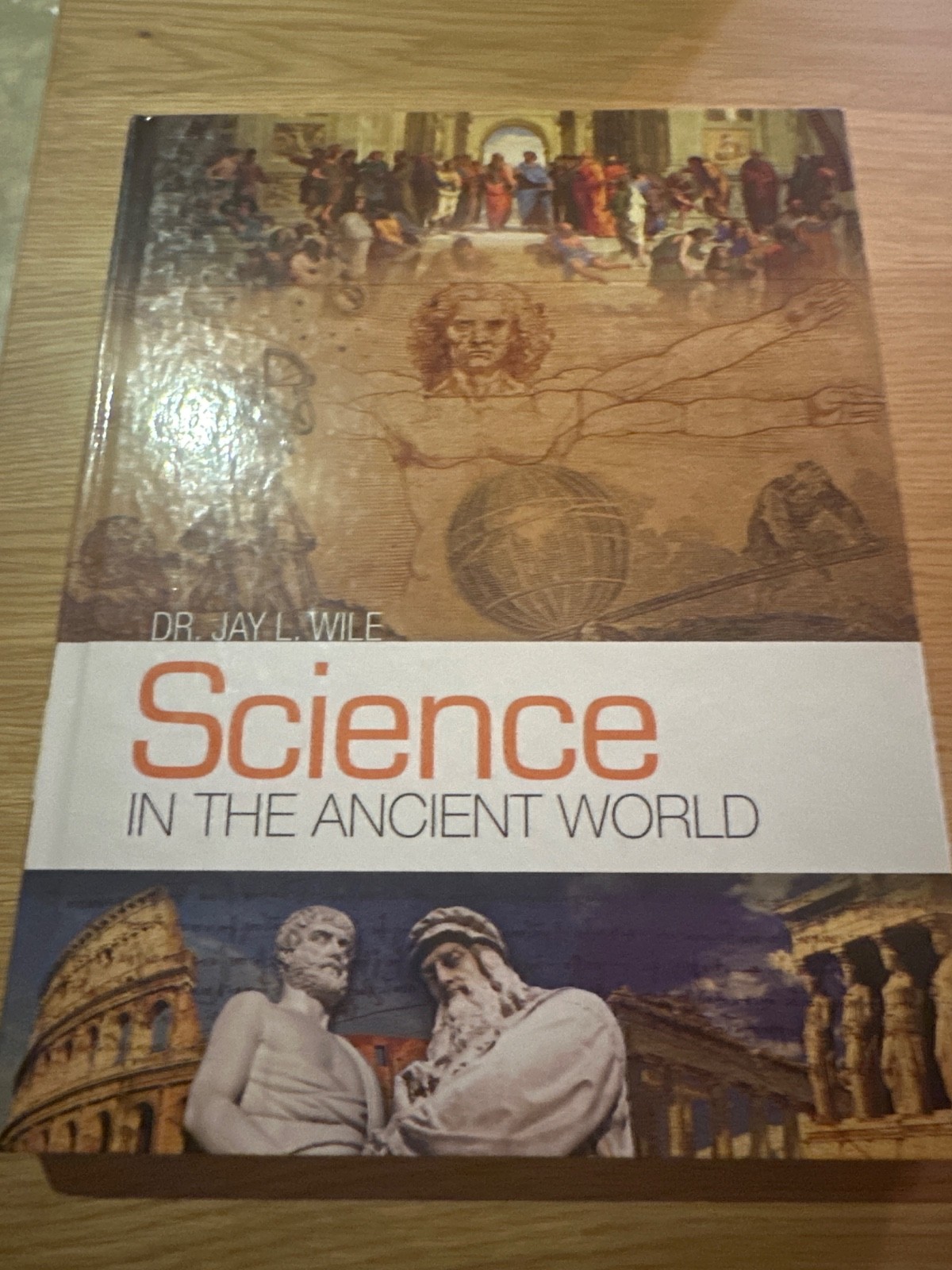 Science in the Ancient World – Hardcover By Dr. Jay L. Wile – GOOD