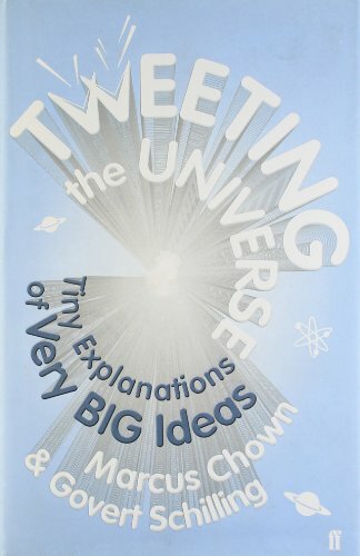 Tweeting the Universe: Very Short Courses on Very Big Ideas. Marcus Chown, Gove
