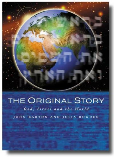The Original Story: God, Israel and the World By John Barton, Julia Bowden