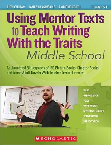 Using Mentor Texts to Teach Writing With the Traits: Middle School: An An – GOOD