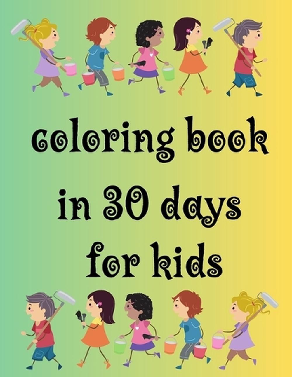 Coloring Book in 30 Days for Kids: 30-page coloring book for kids! by Sundya Ros