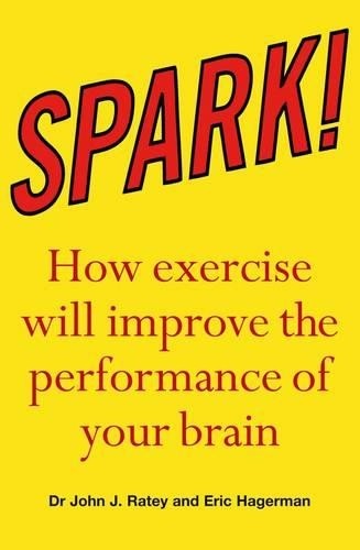 Spark: the revolutionary new science of e… by Ratey, John Paperback / softback