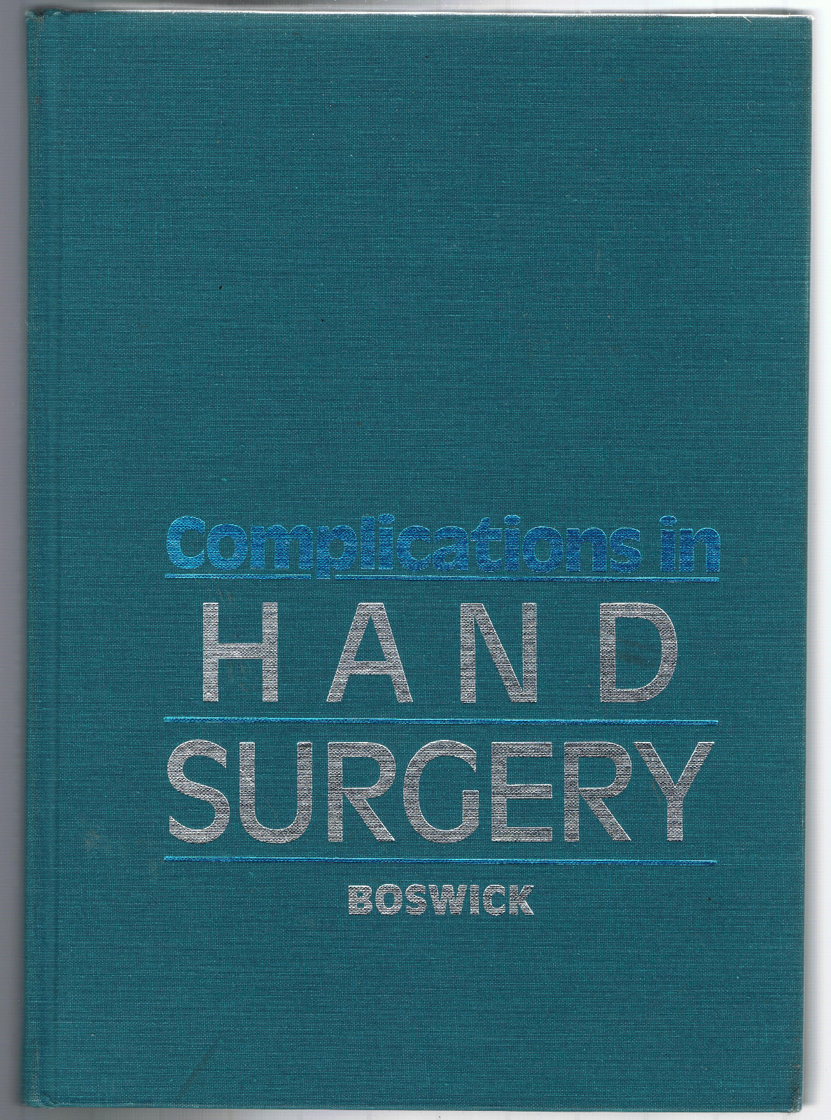 Complications in Hand Surgery by John A., Jr. Boswick (1986, Hardcover)