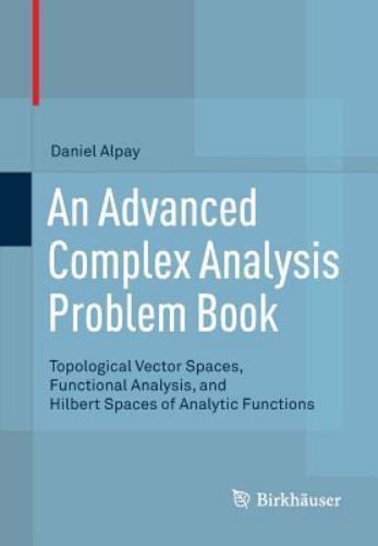 Advanced Complex Analysis Problem Book : Topological Vector Spaces, Functiona…