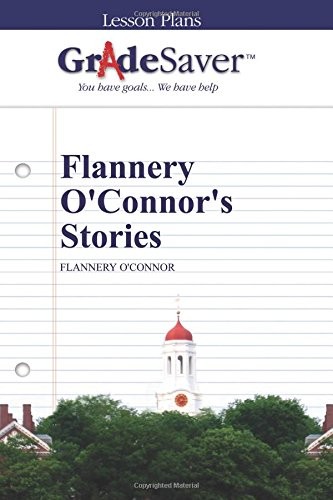 GRADESAVER (TM) LESSON PLANS: FLANNERY O’CONNOR’S STORIES By Kelly Morse NEW