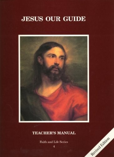 JESUS OUR GUIDE, TEACHER’S MANUAL, FAITH AND LIFE SERIES, By Ignatius Press