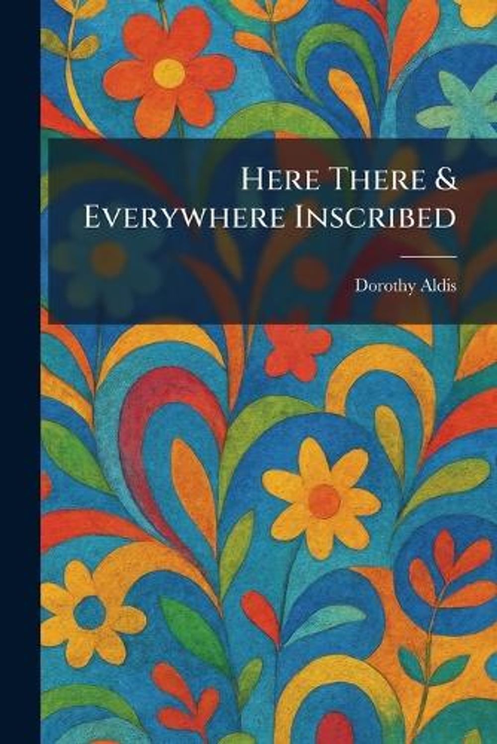 Here There & Everywhere Inscribed by Dorothy Aldis Paperback Book