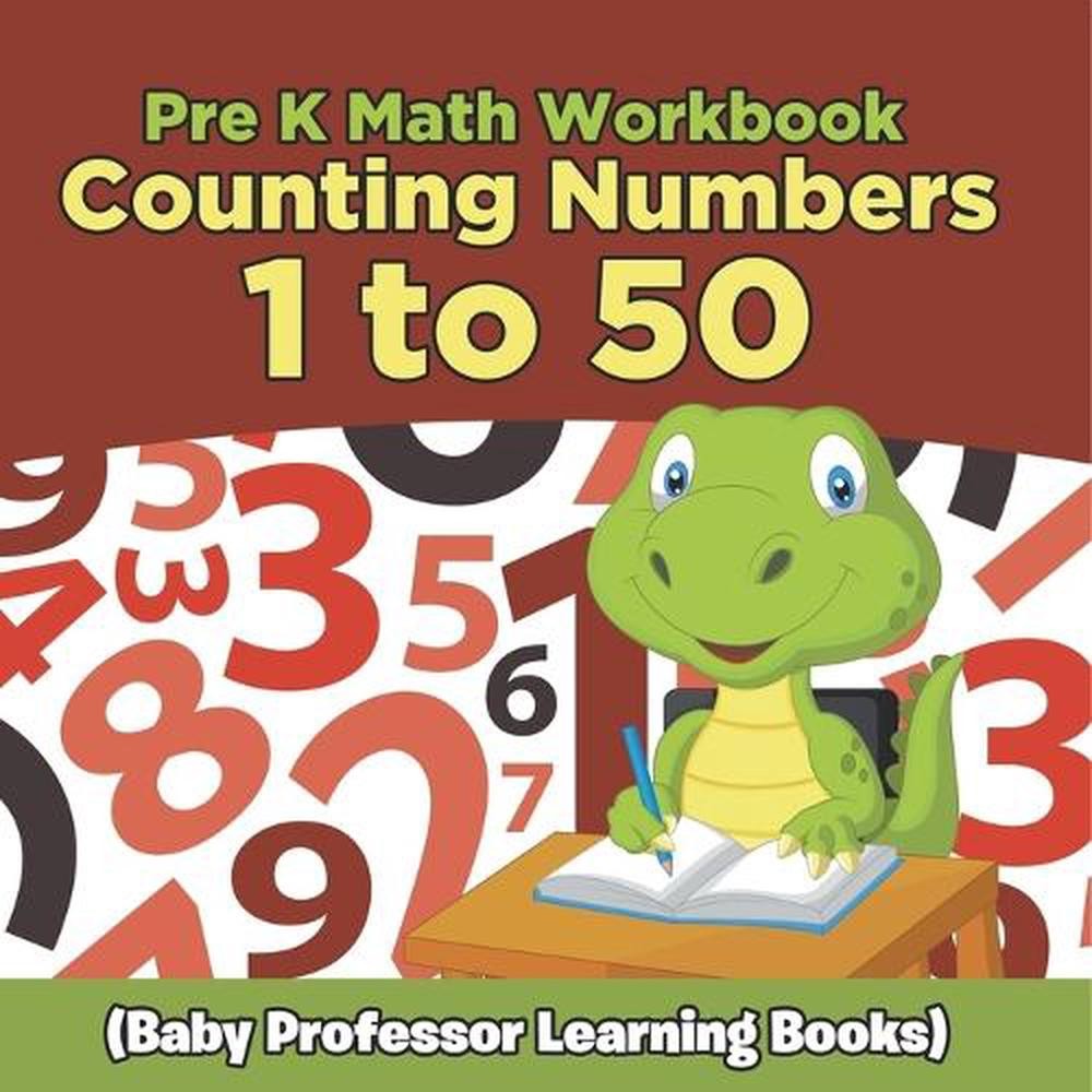 Pre K Math Workbook: Counting Numbers 1 to 50 (Baby Professor Learning Books) by