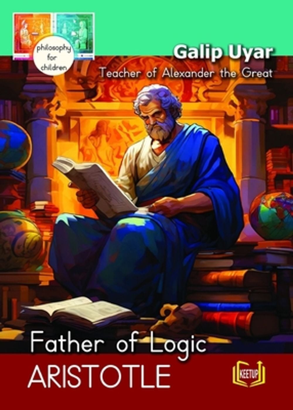 Aristotle – Father of Logic Teacher of Alexander the Great: Philosophy for Child