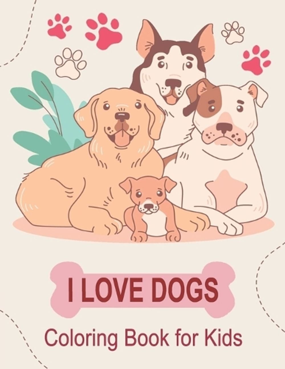I Love Dogs Coloring Book for Kids: Cute dogs Coloring Pages For Girls or Boys W