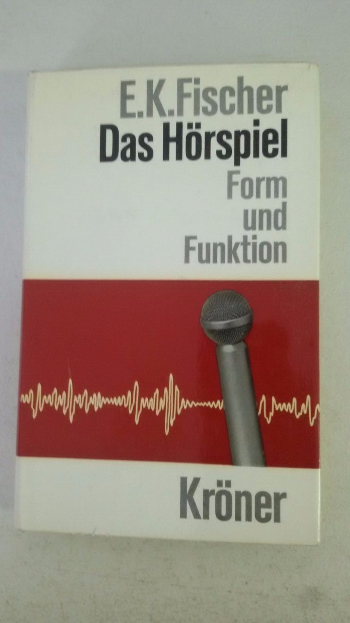 Das Horspiel: Form und Funktion. (German) Hardcover – 1964 by E.K. FISCHER (Auth