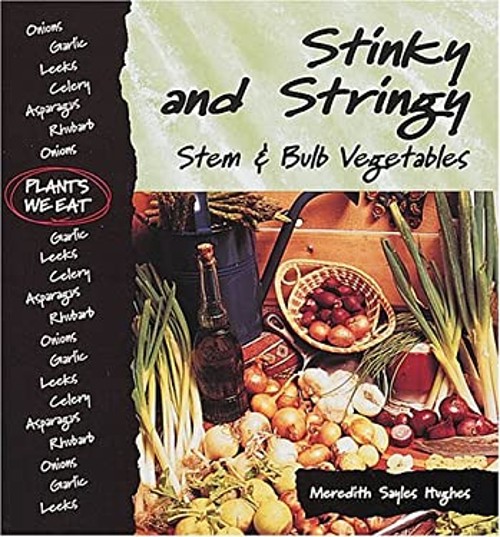 Stinky and Stringy : Stem and Bulb Vegetables Hardcover Meredith