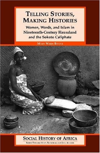 Telling Stories, Making Histories : Women, Words, and Islam in Nineteenth-ce…