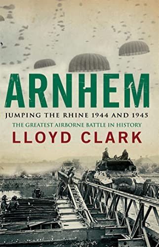 Arnhem: Jumping the Rhine 1944 & 1945 by Clark, Lloyd Paperback Book The Fast