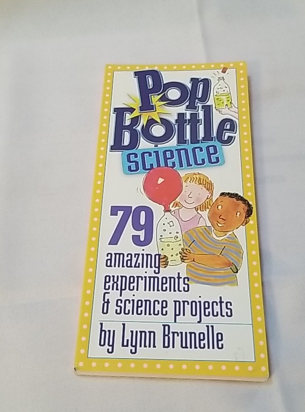Pop Bottle Science Book 79 Amazing Experiments & Science Projects Lynn Brunelle