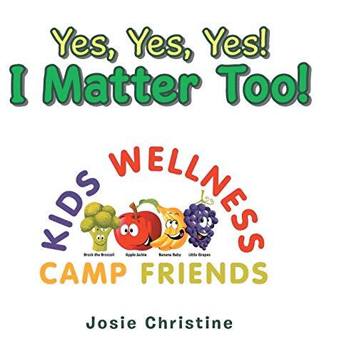 Yes, Yes, Yes! I Matter Too!: Kids Wellness Camp, Christine 9781728337883 New-,