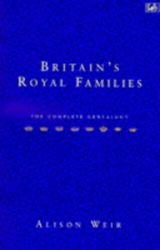 Britain’s Royal Families: The Complete Genealogy by Weir, Alison Paperback Book