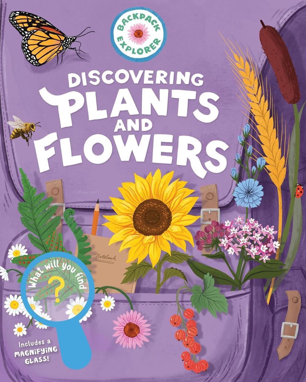 Backpack Explorer: Discovering Plants and Flowers: What Will You Find? by Editor