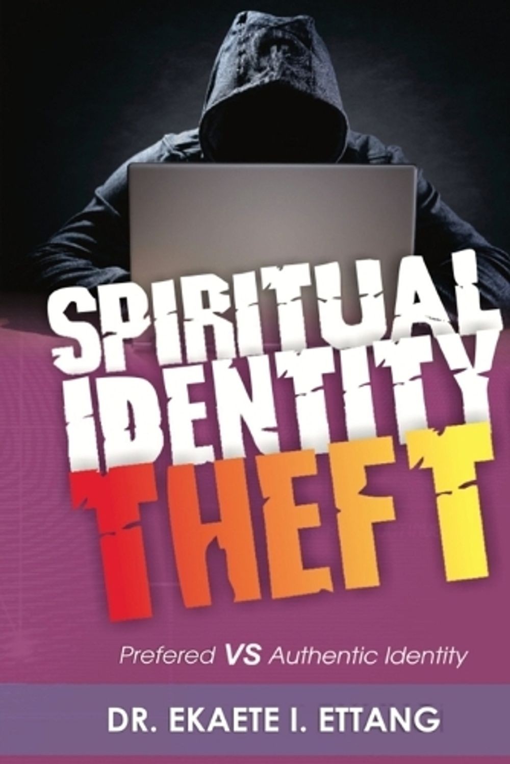 Preferred Verses Authentic Identity: Spiritual Identity Theft Series – Volume 3