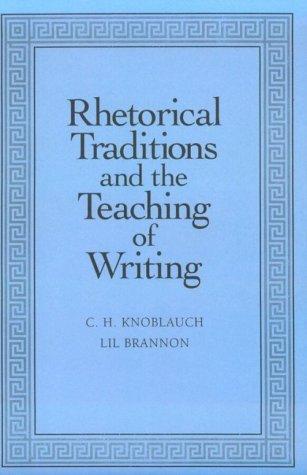 Rhetorical Traditions and the Teaching of Writing by C.H. Knoblach; Lil Brannon