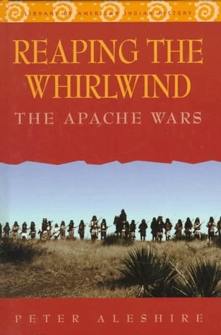 Reaping the Whirlwind: The Apache Wars (Library of American Indian History) …
