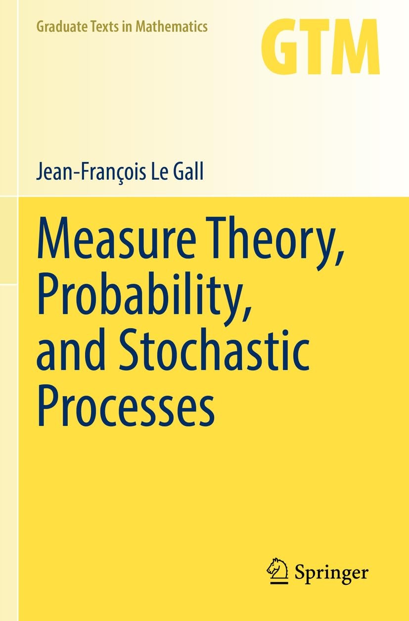 Measure Theory, Probability, and Stochastic Processes by Jean-Francois Le Gall