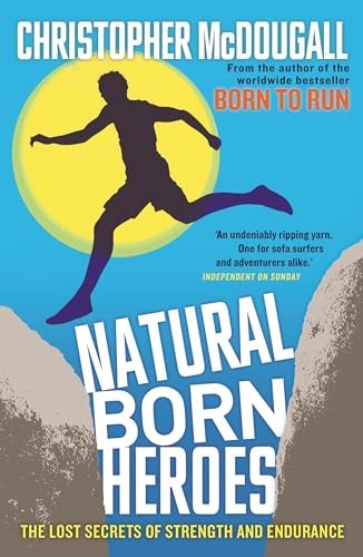 Natural Born Heroes: The Lost Secrets of Strength and… by McDougall, Christoph