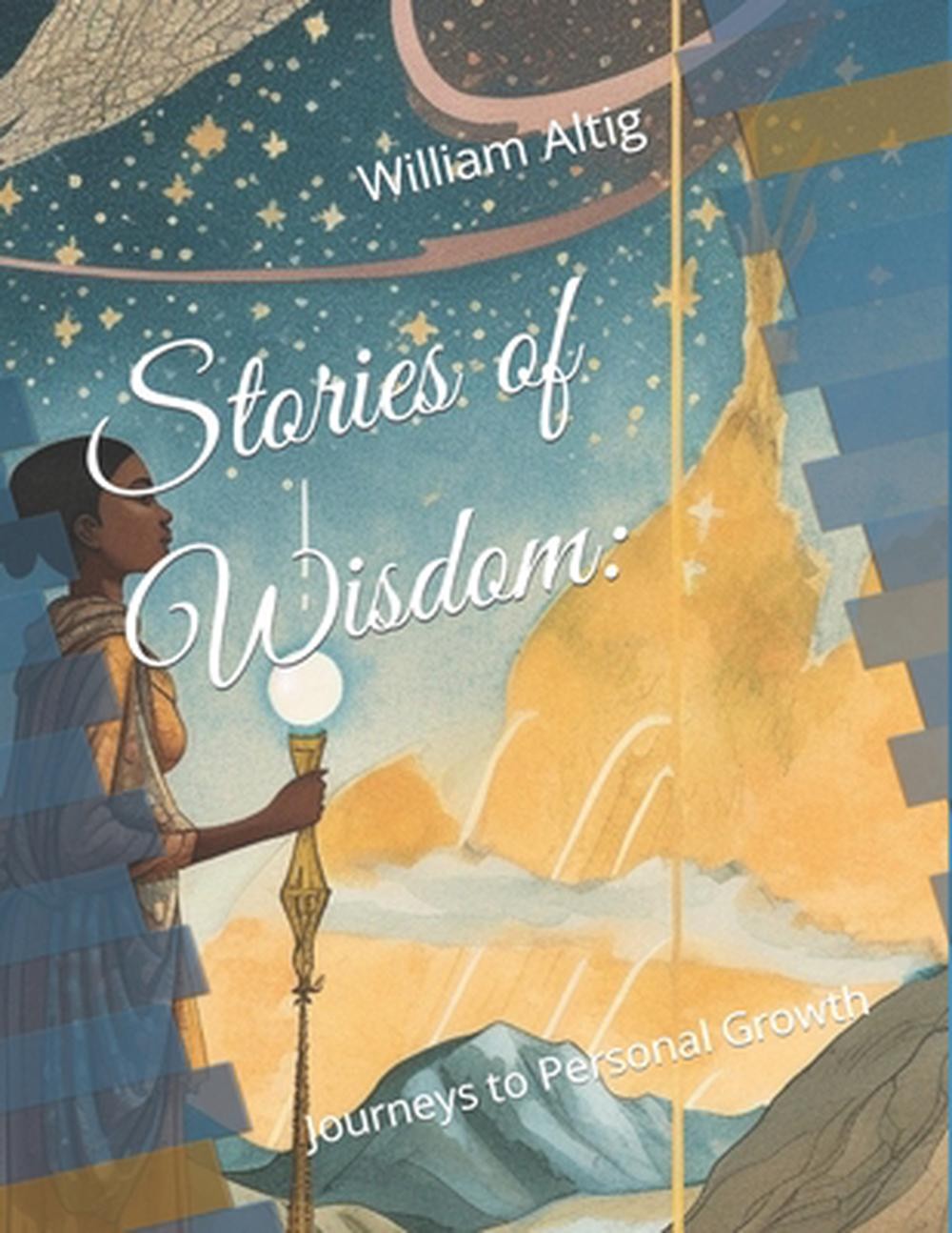 Stories of Wisdom: Journeys to Personal Growth by William Altig Paperback Book
