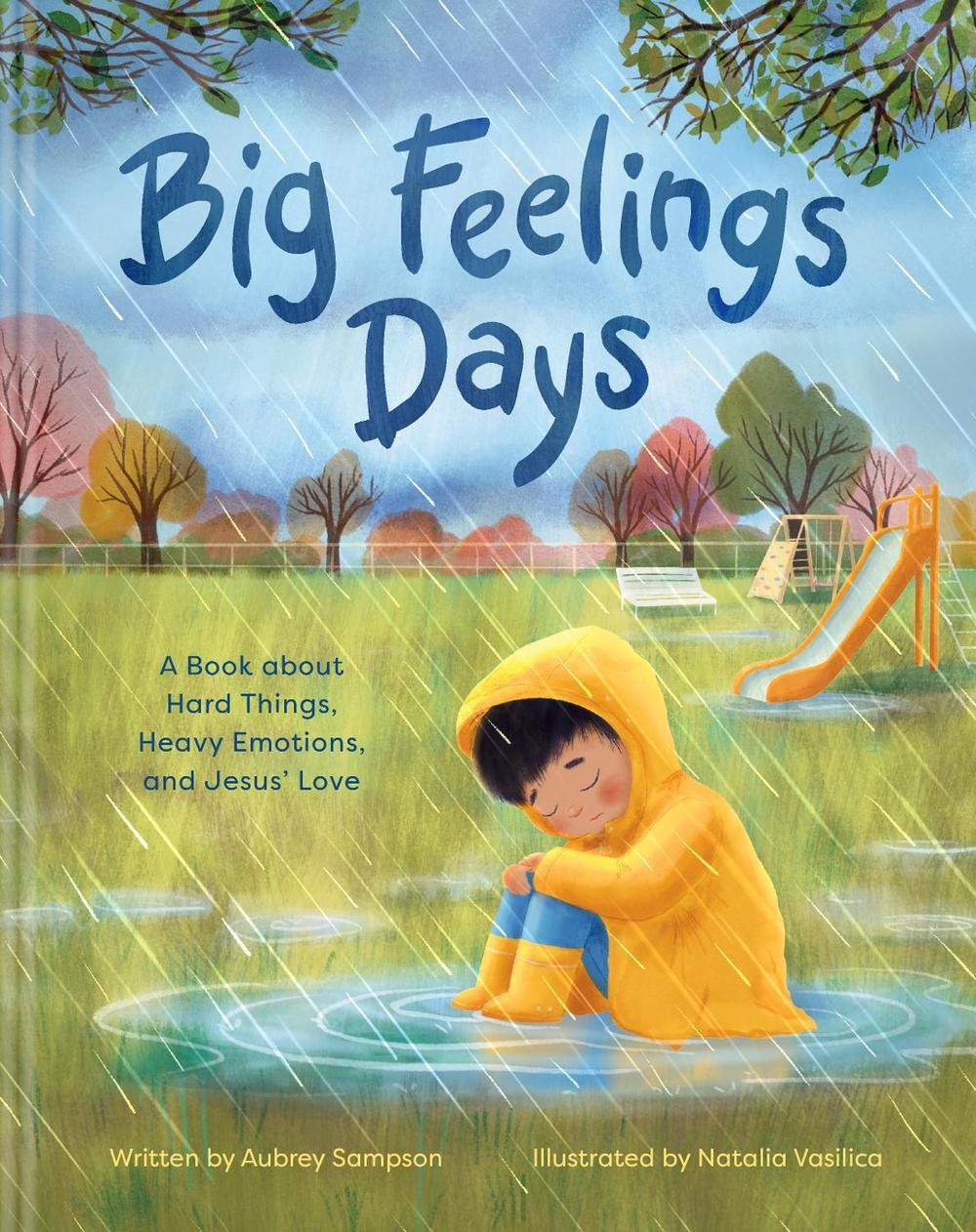 Big Feelings Days: A Book about Hard Things, Heavy Emotions, and Jesus’ Love by