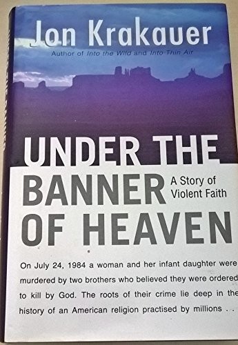 Under The Banner of Heaven: A Story of Violent Faith by Krakauer, Jon Hardback