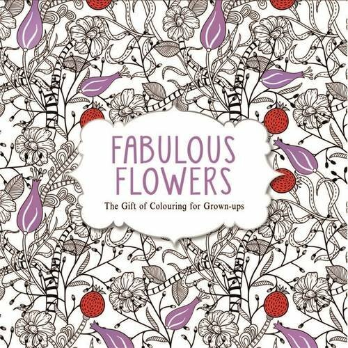 Fabulous Flowers: The Gift of Colouring for Grown-Ups By Various Authors