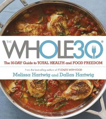 The Whole 30: The official 30-day FULL-COLOUR guide to total health and food