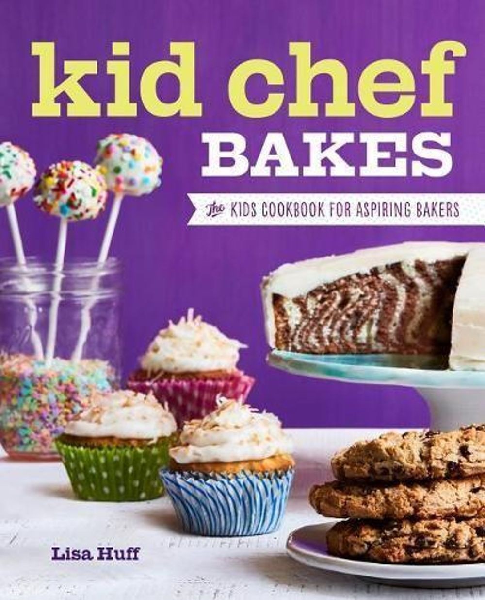 Kid Chef Bakes: The Kids Cookbook for Aspiring Bakers by Lisa Huff (English) Pap