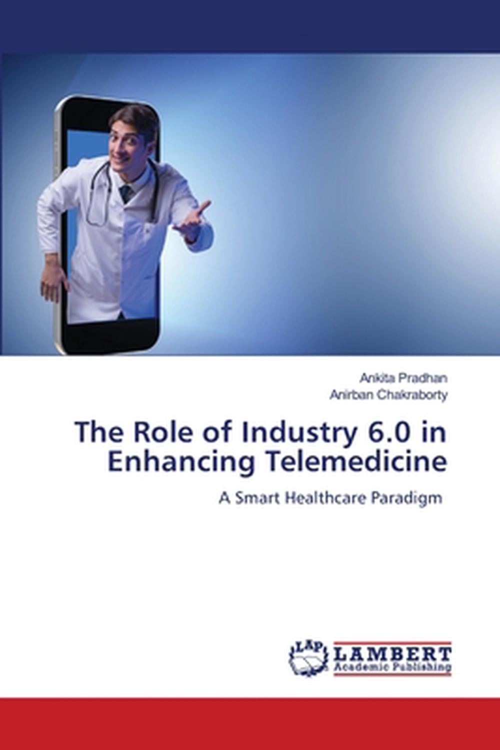 The Role of Industry 6.0 in Enhancing Telemedicine by Ankita Pradhan Paperback B