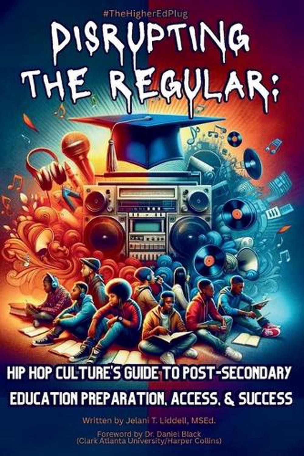 Disrupting The Regular: Hip-hop Culture’s Guide To Post-Secondary Education Prep