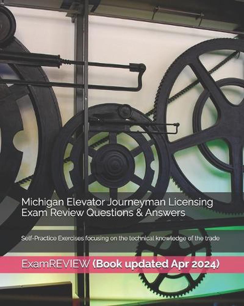 Michigan Elevator Journeyman Licensing Exam Review Questions & Answers: Self-Pra