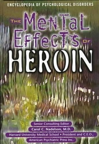 The Mental Effects of Heroin (Encyclopedia of Psychological Disorders)