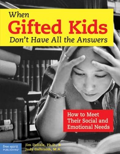 When Gifted Kids Don’t Have All the Answers: How to Meet Their Social and: New