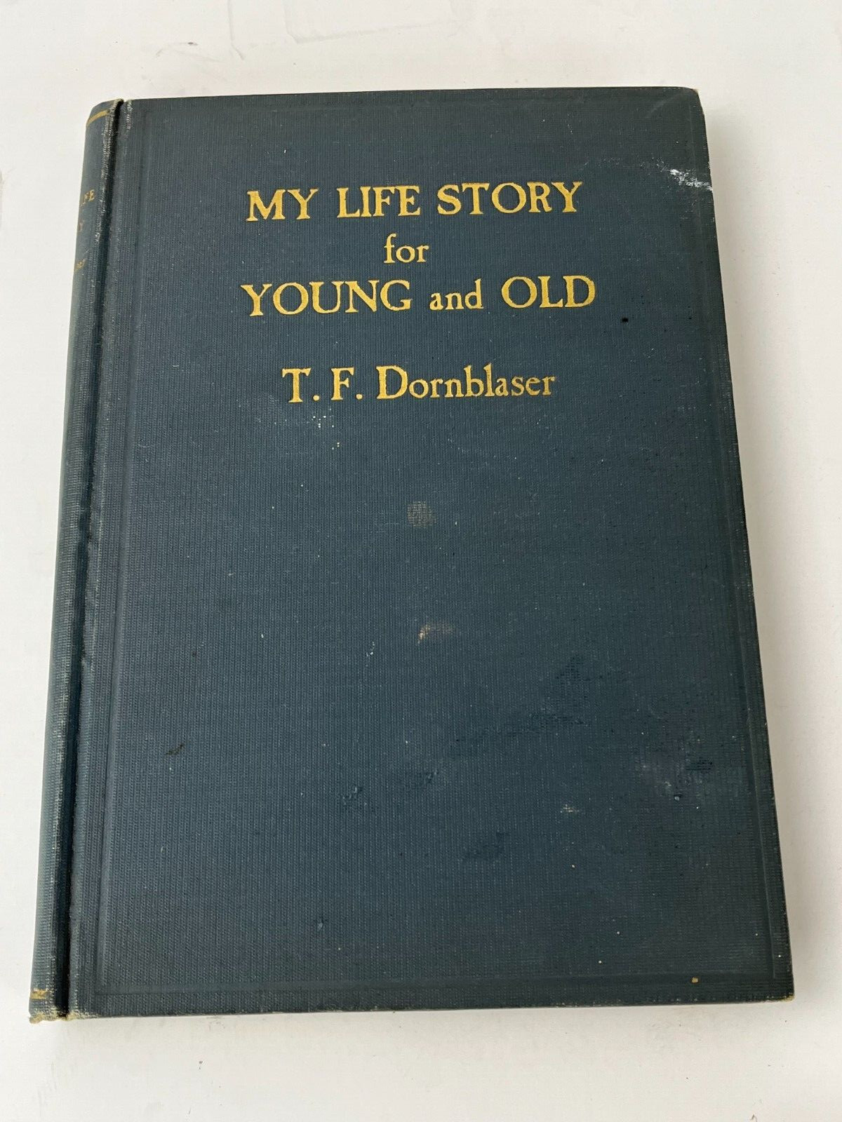 My Life Story for Young and Old TF Dornblaser Hardcover Book 1930 Inscribed