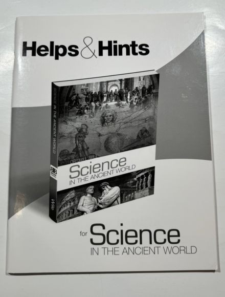 Science in the Ancient World – Helps & Hints by Dr. Jay Wile Publisher: Berean B