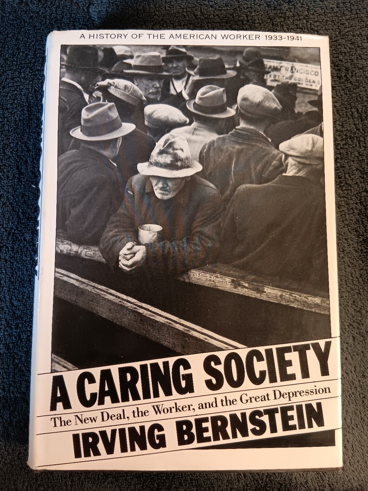 A Caring Society. The New Deal, the Worker, and the Great Depression