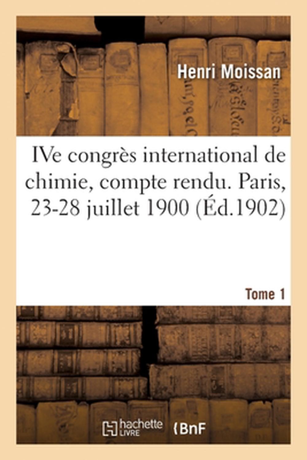 Ive Congrs International de Chimie, Compte Rendu. Paris, 23-28 Juillet 1900. Tom