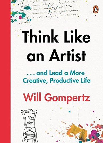 Think Like an Artist: 10 Tips For A Happier Smarter More Creative Life By Will